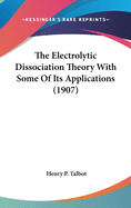 The Electrolytic Dissociation Theory With Some Of Its Applications (1907)