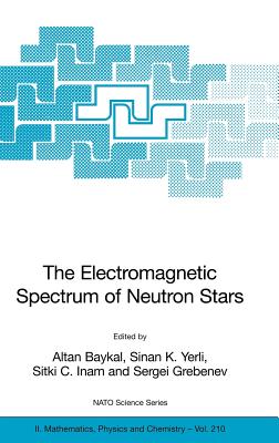 The Electromagnetic Spectrum of Neutron Stars - Baykal, Altan (Editor), and Yerli, Sinan K (Editor), and Inam, Sitki C (Editor)