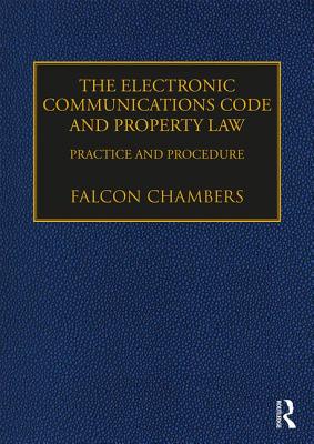 The Electronic Communications Code and Property Law: Practice and Procedure - Chambers, Falcon