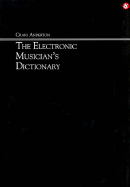 The Electronic Musician's Dictionary - Anderton, Craig