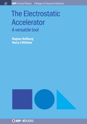 The Electrostatic Accelerator: A Versatile Tool - Hellborg, Ragnar, and Whitlow, Harry J