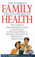 The Element Family Encyclopedia of Health: The Complete Reference Guide to Alternative and Orthodox Diagnosis, Treatment and Preventative Healthcare