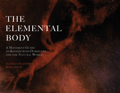 The Elemental Body: A Movement Guide to Kinship with Ourselves and the Natural World