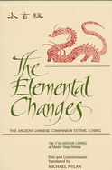 The Elemental Changes: The Ancient Chinese Companion to the I Ching. The T'ai Hsan Ching of Master Yang Hsiung Text and Commentaries translated by Michael Nylan