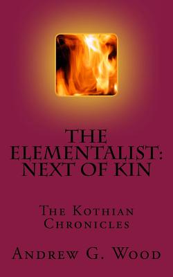 The Elementalist: Next of Kin: The Kothian Chronicles - Wood, Andrew G