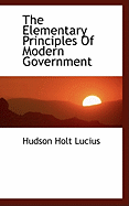 The Elementary Principles of Modern Government