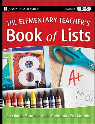 The Elementary Teacher's Book of Lists - Muschla, Gary R, and Muschla, Judith A, and Muschla, Erin
