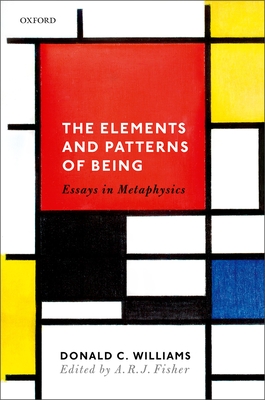 The Elements and Patterns of Being: Essays in Metaphysics - Williams, Donald C., and Fisher, A. R. J. (Editor)