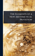 The Elements of a New Arithmetical Notation