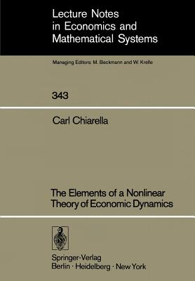The Elements of a Nonlinear Theory of Economic Dynamics - Chiarella, Carl