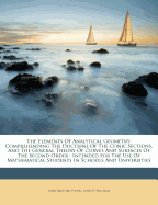 The Elements of Analytical Geometry: Comprehending the Doctrine of the Conic Sections, and the General Theory of Curves and Surfaces of the Second Order: Intended for the Use of Mathematical Students in Schools and Universities - Young, John Radford, and John D Williams (Creator)