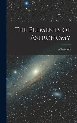 The Elements of Astronomy: A Text-Book - Anonymous