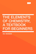 The Elements of Chemistry, a Textbook for Beginners