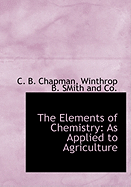 The Elements of Chemistry: As Applied to Agriculture