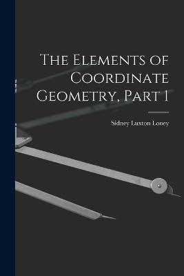 The Elements of Coordinate Geometry, Part 1 - Loney, Sidney Luxton