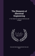 The Elements of Electrical Engineering: A Text Book for Technical Schools and Colleges