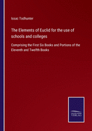 The Elements of Euclid for the use of schools and colleges: Comprising the First Six Books and Portions of the Eleventh and Twelfth Books