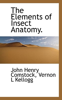 The Elements of Insect Anatomy. - Comstock, John Henry, and Kellogg, Vernon L