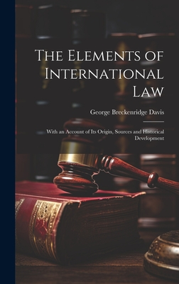 The Elements of International Law: With an Account of Its Origin, Sources and Historical Development - Davis, George Breckenridge