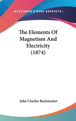 The Elements of Magnetism and Electricity (1874) - Buckmaster, John Charles
