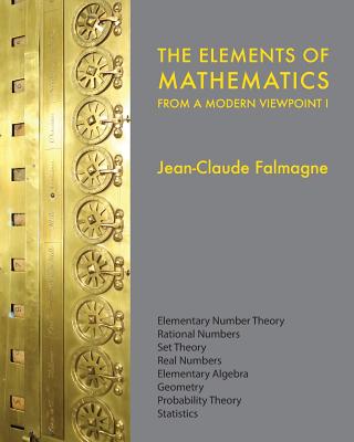 The Elements of Mathematics from a Modern Viewpoint I: Elementary number theory, Rational numbers, Set Theory, Basic algebra, Geometry, Probability Theory, Statistics - Falmagne, Jean-Claude