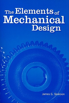 The Elements of Mechanical Design - Skakoon, James G