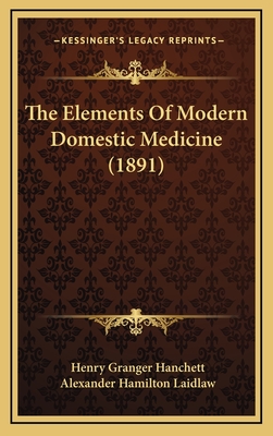 The Elements of Modern Domestic Medicine (1891) - Hanchett, Henry Granger, and Laidlaw, Alexander Hamilton (Editor)