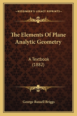 The Elements of Plane Analytic Geometry: A Textbook (1882) - Briggs, George Russell