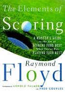 The Elements of Scoring: A Master's Guide to the Art of Scoring Your Best When You're Not Playing Your Best - Floyd, Ray, and Diaz, Jaime