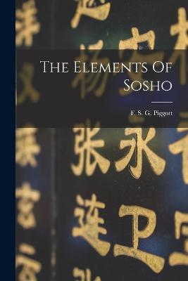 The Elements Of Sosho - Piggott, F S G (Francis Stewart Gi (Creator)