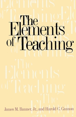 The Elements of Teaching - Banner, James M, and Cannon, Harold C