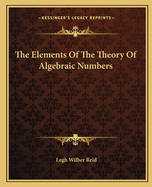 The Elements Of The Theory Of Algebraic Numbers