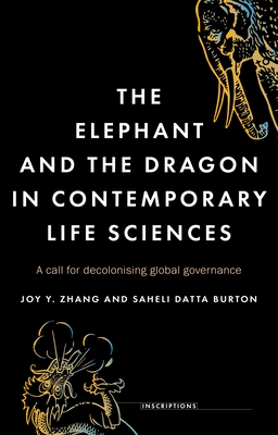 The Elephant and the Dragon in Contemporary Life Sciences: A Call for Decolonising Global Governance - Zhang, Joy Y, and Datta Burton, Saheli