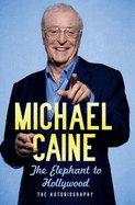 The Elephant to Hollywood - Caine, Michael