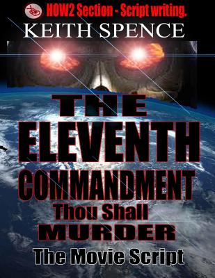 The Eleventh Commandment-Thou Shall Murder: The Movie Script - Spence, Keith, and Moore, Stephanie