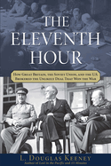 The Eleventh Hour: How Great Britain, the Soviet Union, and the U.S. Brokered the Unlikely Deal That Won the War