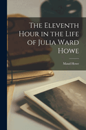 The Eleventh Hour in the Life of Julia Ward Howe