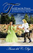 The Elf and the Princess: The Silent Warrior Trilogy - Book One - Dye, Anna Del C