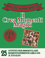 The Elf on the shelf Il creamomenti magici: 25 attivit per immortalare momenti indimenticabili con il tuo elfo