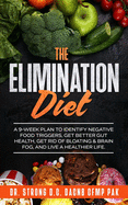 The Elimination Diet: A 9-Week Plan to Identify Negative Food Triggers, Get Better Gut Health, Get Rid of Bloating & Brain Fog, and Live a Healthier Life