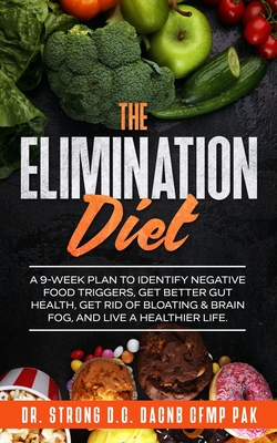 The Elimination Diet: A 9-Week Plan to Identify Negative Food Triggers, Get Better Gut Health, Get Rid of Bloating & Brain Fog, and Live a Healthier Life - Strong, Todd