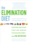 The Elimination Diet: Discover the Foods That are Making You Sick and Tired - And Feel Better Fast