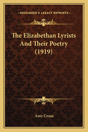 The Elizabethan Lyrists and Their Poetry (1919)