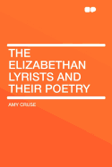 The Elizabethan Lyrists and Their Poetry