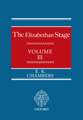 The Elizabethan Stage: Volume 3 - Chambers, E K