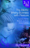 The Elliotts: Mixing Business with Pleasure: Billionaire's Proposition / Taking Care of Business / Cause for Scandal