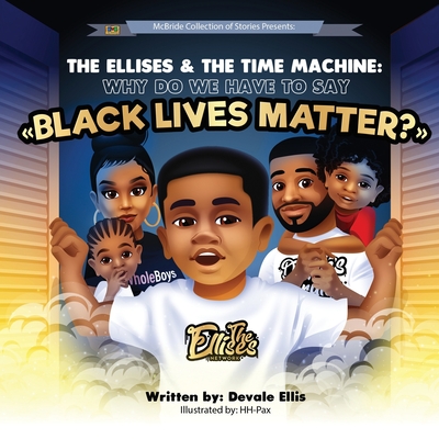 The Ellises & The Time Machine: Why Do We Have to Say "Black Lives Matter?" - Ellis, Devale