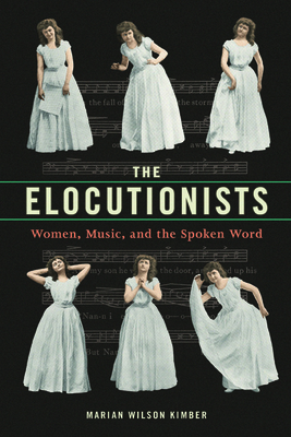 The Elocutionists: Women, Music, and the Spoken Word - Wilson Kimber, Marian