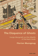 The Eloquence of Ghosts: Giorgio Manganelli and the Afterlife of the Avant-Garde