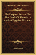 The Eloquent Peasant the First Study of Rhetoric in Ancient Egyptian Literature